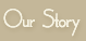 Our Story
